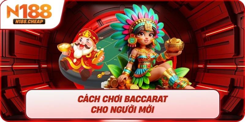 Cách chơi Baccarat cho người mới