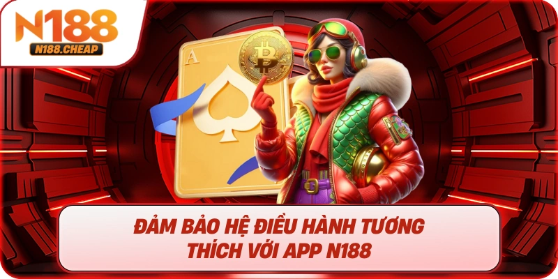 Đảm bảo hệ điều hành tương thích với app N188