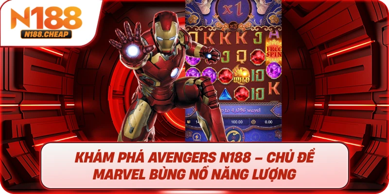 Khám phá Avengers N188 – Chủ đề Marvel bùng nổ năng lượng