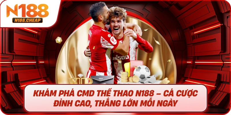 Khám Phá CMD Thể Thao N188 – Cá Cược Đỉnh Cao, Thắng Lớn Mỗi Ngày