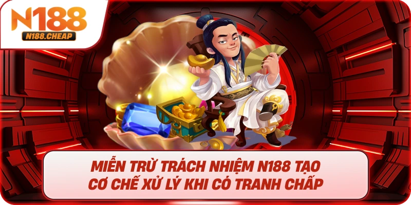 Miễn trừ trách nhiệm N188 tạo cơ chế xử lý khi có tranh chấp